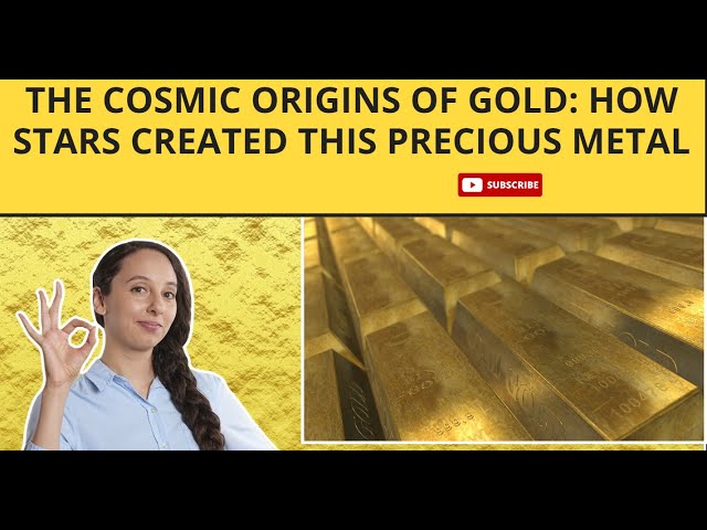 How Gold Was Formed: The Cosmic Origins of Precious Metal