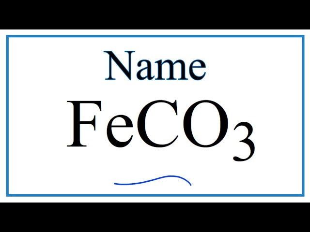 What is the Chemical Name of FeCO3? | Iron (II) Carbonate Explained